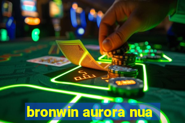 bronwin aurora nua